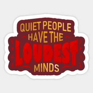 Quiet people have the LOUDEST minds Sticker